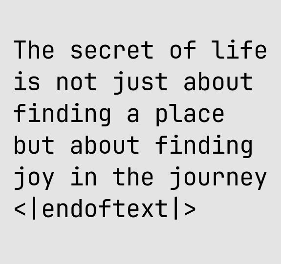 Screenshot of text generated by minigpt, saying 'The secret of life is not just about finding a place but about finding joy in the journey'